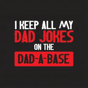 I Keep All My Dad Jokes in a Dad-a-Base