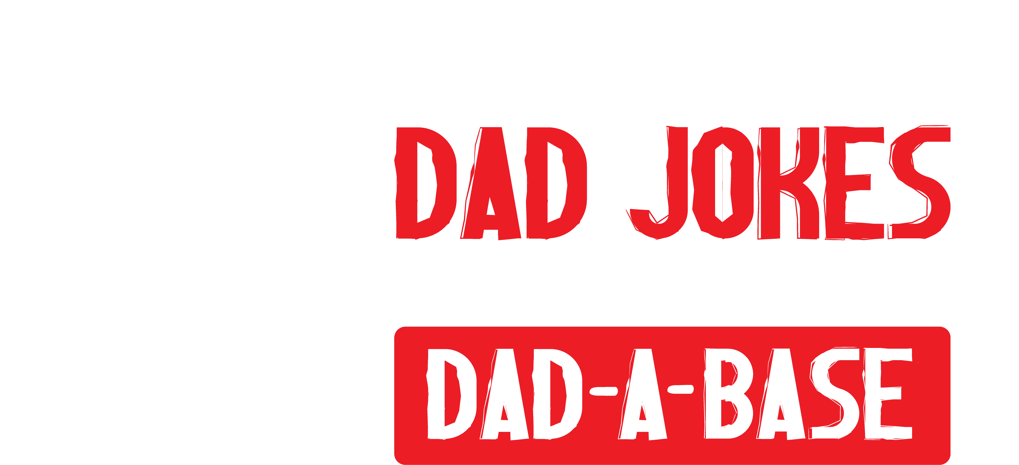 I Keep All My Dad Jokes in a Dad-a-Base