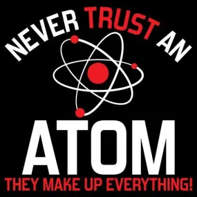 Never Trust An Atom They Make Up Everything